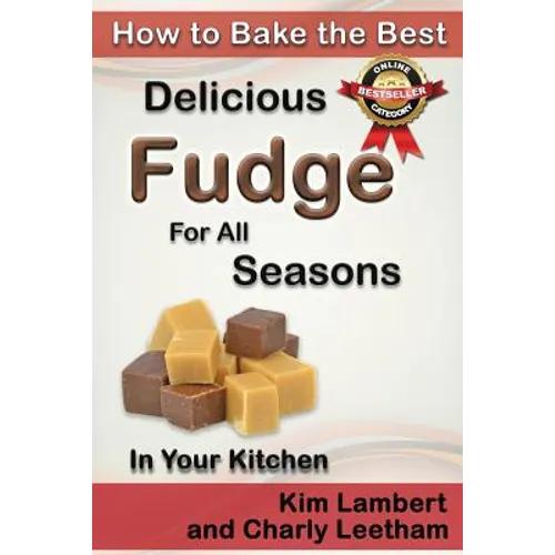 How to Bake the Best Delicious Fudge for All Seasons - In Your Kitchen - Paperback