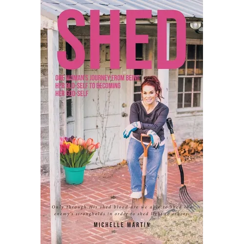 Shed: One woman's journey from being her old-self to becoming her God-self - Paperback