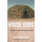 House Gods: Sustainable Buildings and Renegade Builders - Paperback