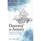 Doorway to Artistry: Attuning Your Philosophy to Enhance Your Creativity - Hardcover