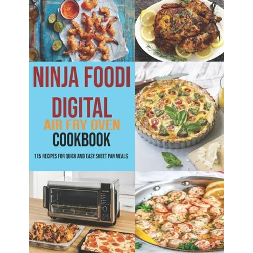 Ninja Foodi Digital Air Fry Oven Cookbook: 115 Recipes For Quick and Easy Sheet Pan Meals - Paperback