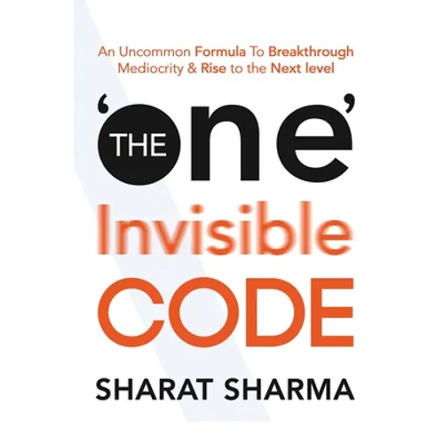 The ONE Invisible Code: An Uncommon Formula To Breakthrough Mediocrity And Rise To The Next Level - Paperback