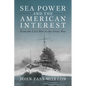 Sea Power and the American Interest: From the Civil War to the Great War - Hardcover