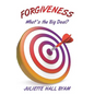 Forgiveness. What's the Big Deal? - Paperback