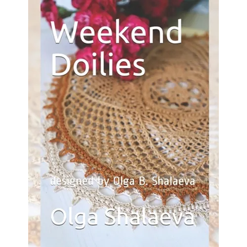 Weekend Doilies: designed by Olga B. Shalaeva - Paperback