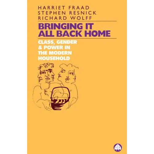 Bringing It All Back Home: Class, Gender and Power in the Modern Household Today - Paperback
