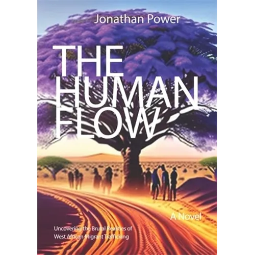 The Human Flow: A Novel Uncovering the Brutal Realities of West African Migrant Trafficking - Paperback