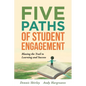 Five Paths of Student Engagement: Blazing the Trail to Learning and Success (Your Guide to Promoting Active Engagement in the Classroom and Improving - Paperback