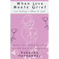 When Love Meets Grief: Love Finding a Place to Land - Paperback
