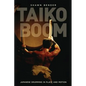 Taiko Boom: Japanese Drumming in Place and Motion Volume 23 - Paperback