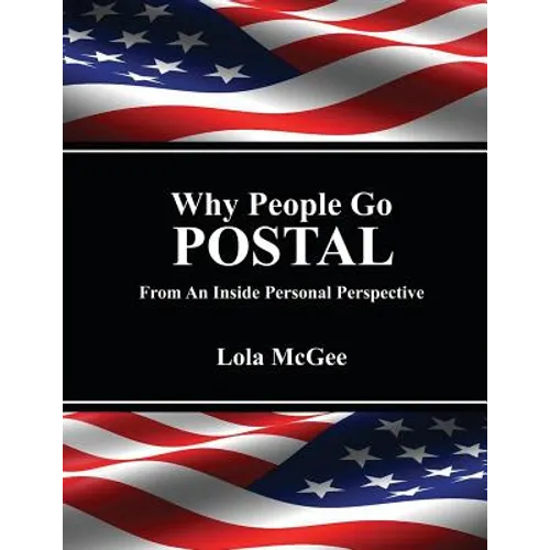 Why People Go Postal: From an Inside Personal Perspective - Paperback