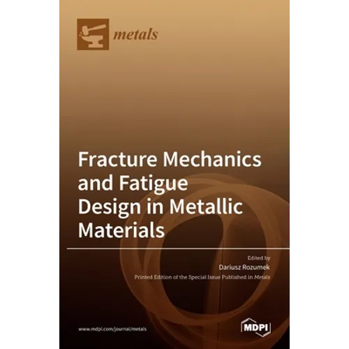 Fracture Mechanics and Fatigue Design in Metallic Materials - Hardcover