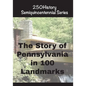 The Story of Pennsylvania In 100 Landmarks - Paperback