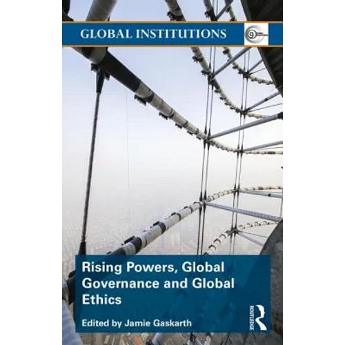 Rising Powers, Global Governance and Global Ethics - Paperback