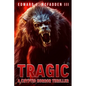 Tragic: A Cryptid Horror Thriller - Paperback