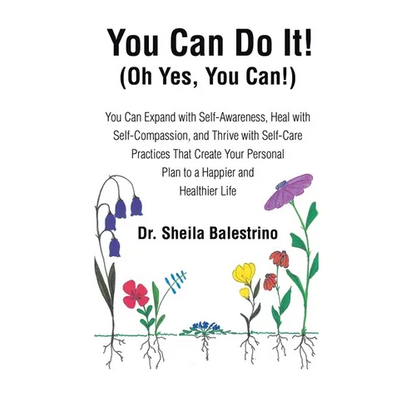 You Can Do It! (Oh Yes, You Can!): You Can Expand with Self-Awareness, Heal with Self-Compassion, and Thrive with Self-Care Practices That Create Your - Hardcover