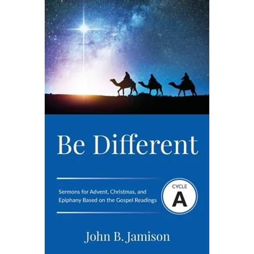 Be Different: Cycle A Sermons for Advent, Christmas, and Epiphany Based on the Gospel Texts - Paperback
