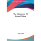 The Attainment of Crystal Vision - Hardcover