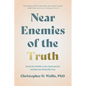 Near Enemies of the Truth: Avoid the Pitfalls of the Spiritual Life and Become Radically Free - Hardcover