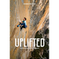 Uplifted: The Evolution of a Climbing Life - Hardcover