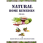 Natural Home Remedies for All: Solution To All Your Health Problem - Paperback