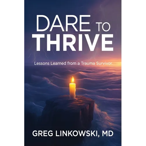Dare to Thrive: Lessons Learned from a Trauma Survivor - Paperback