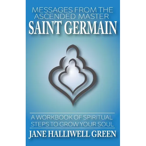 Messages from the Ascended Master Saint Germain: A Workbook of Spiritual Steps to Grow Your Soul - Paperback