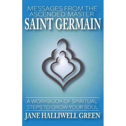 Messages from the Ascended Master Saint Germain: A Workbook of Spiritual Steps to Grow Your Soul - Paperback