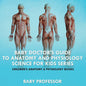 Baby Doctor's Guide To Anatomy and Physiology: Science for Kids Series - Children's Anatomy & Physiology Books - Paperback