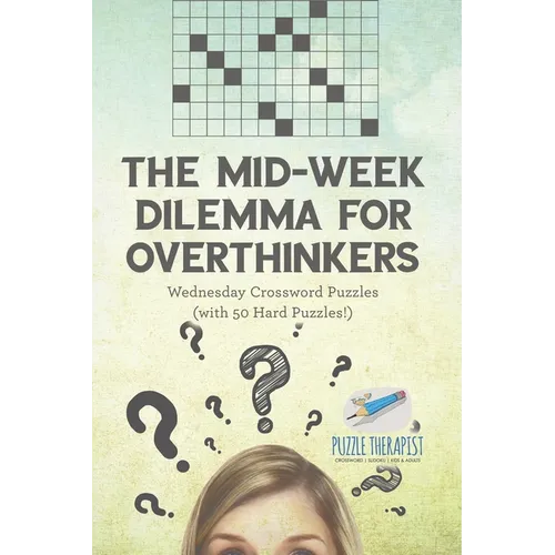The Mid-Week Dilemma for Overthinkers Wednesday Crossword Puzzles (with 50 Hard Puzzles!) - Paperback