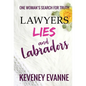 Lawyers, Lies and Labradors: One Woman's Search for Truth - Hardcover