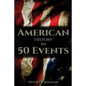 American History in 50 Events: (Battle of Yorktown, Spanish American War, Roaring Twenties, Railroad History, George Washington, Gilded Age) - Paperback