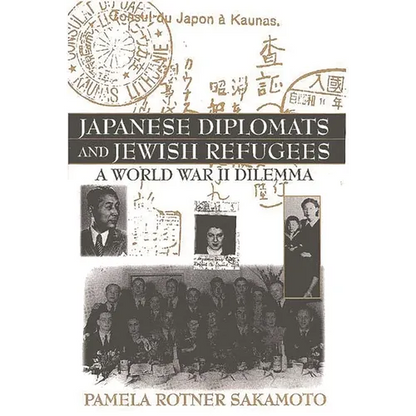 Japanese Diplomats and Jewish Refugees: A World War II Dilemma - Hardcover