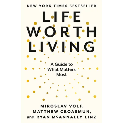 Life Worth Living: A Guide to What Matters Most - Paperback