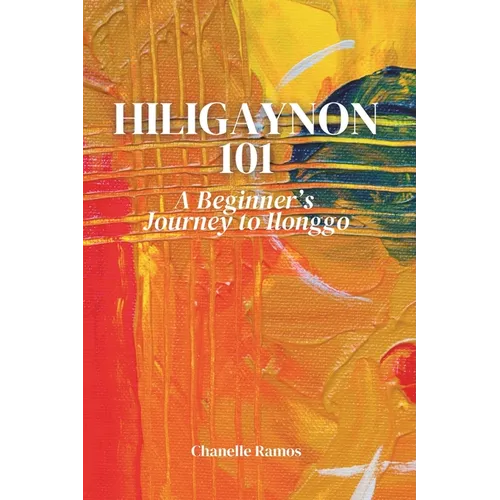 Hiligaynon 101: A Beginner's Journey to Ilonggo - Paperback