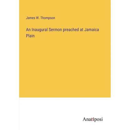 An Inaugural Sermon preached at Jamaica Plain - Paperback