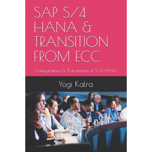 SAP S/4 Hana & Transition from Ecc: Configurations & Transactions in S/4 HANA - Paperback