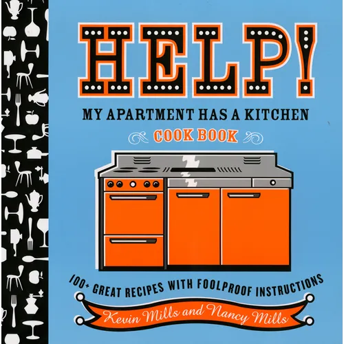 Help! My Apartment Has a Kitchen Cookbook: 100 + Great Recipes with Foolproof Instructions - Paperback