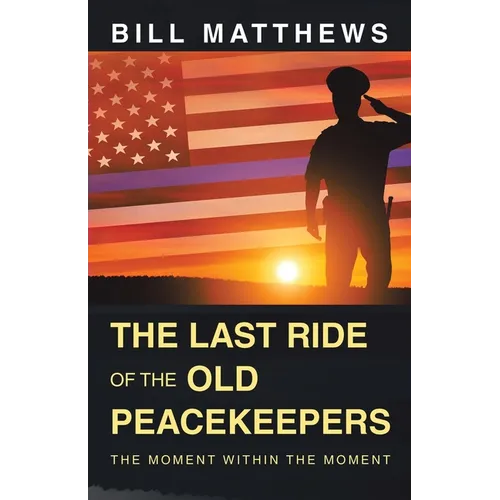 The Last Ride of the Old Peacekeepers: The Moment Within the Moment - Paperback