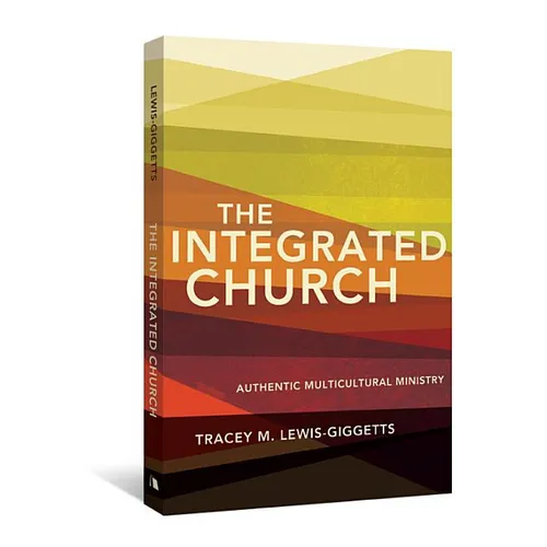 The Integrated Church: Authentic Multicultural Ministry - Paperback