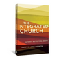 The Integrated Church: Authentic Multicultural Ministry - Paperback