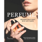 Perfume Recipes That Will Suit Any Taste: Natural Recipes to Make Your Own DIY Perfume - Paperback