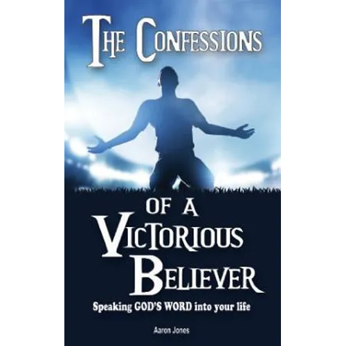 The Confessions of a Victorious Believer: Speaking God's Word into your life - Paperback