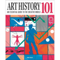 Art History 101: The Essential Guide to Understanding the Creative World - Hardcover