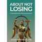 About Not Losing: A high-stakes trial. Life's purpose found. - Paperback