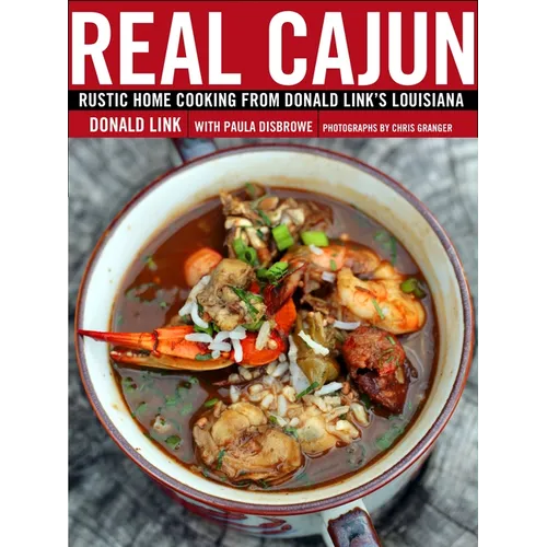 Real Cajun: Rustic Home Cooking from Donald Link's Louisiana: A Cookbook - Hardcover