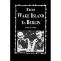 From Wake Island to Berlin - Paperback