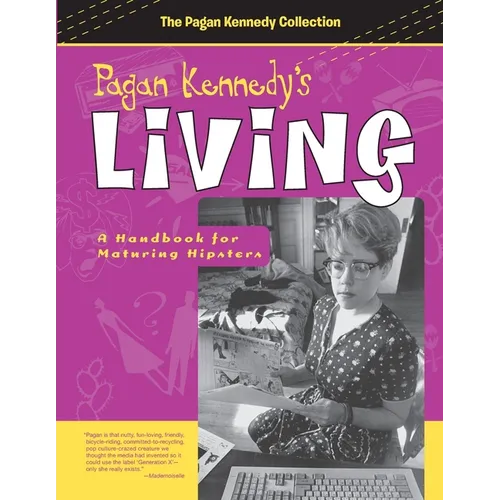Pagan Kennedy's Living: A Handbook for Maturing Hipsters - Paperback