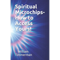 Spiritual Microchips- How to Access Yours! - Paperback