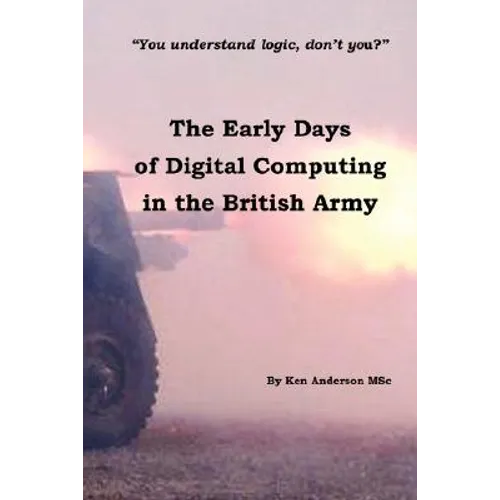 The Early Days of Digital Computing in the British Army - Paperback